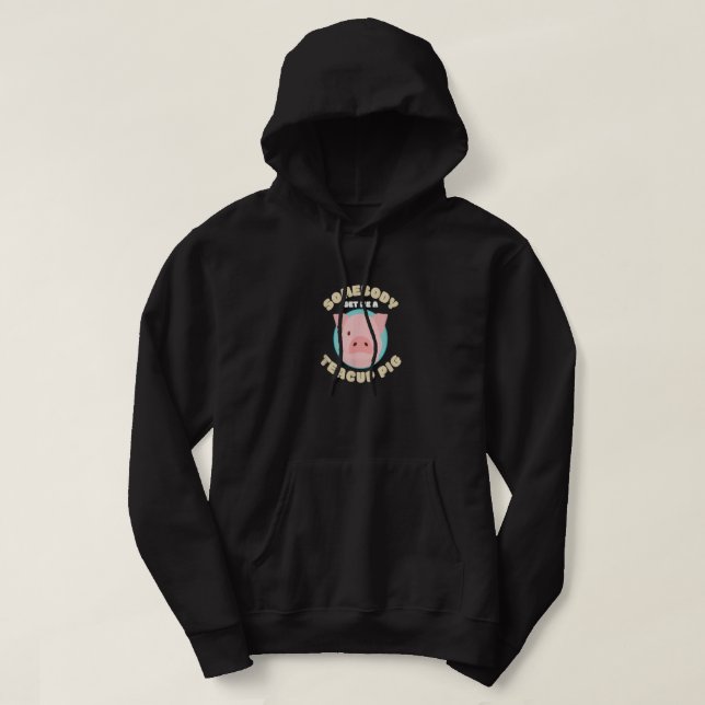 Somebody Get Me A Teacup Pig I Funny Micro Pig  Hoodie (Design Front)