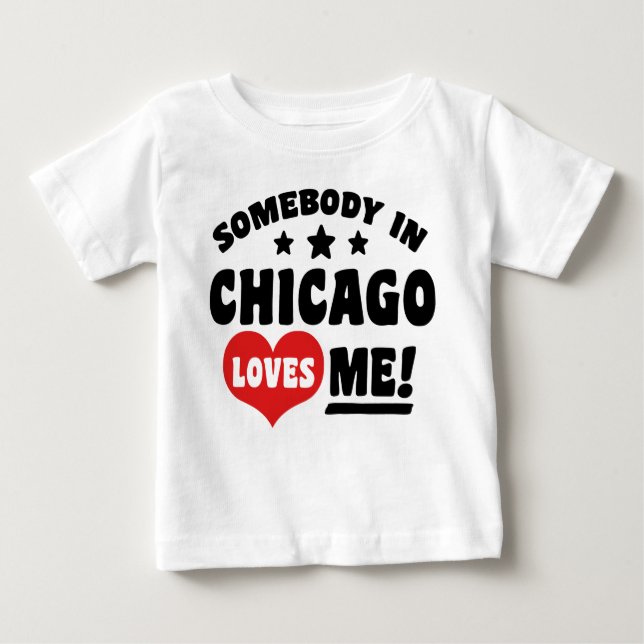 Somebody In Chicago Loves Me Baby T-Shirt (Front)