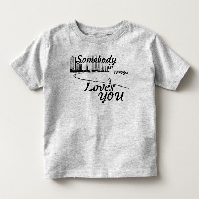Somebody in Chicago Loves You Toddler T-Shirt (Front)