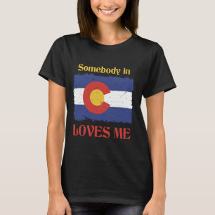 Somebody In Colorado Loves Me Colorado Flag State T-Shirt