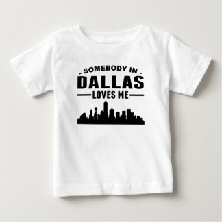 Somebody In Dallas Loves Me Baby T-Shirt
