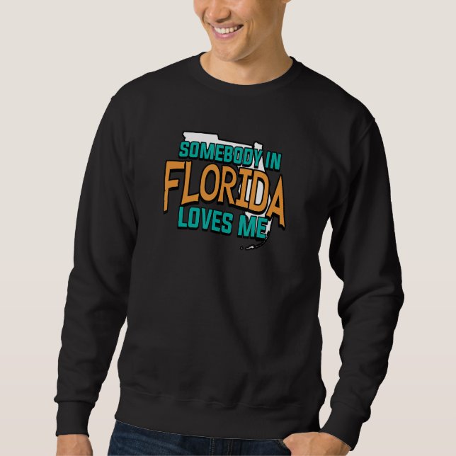 Somebody In Florida Loves Me Sweatshirt (Front)