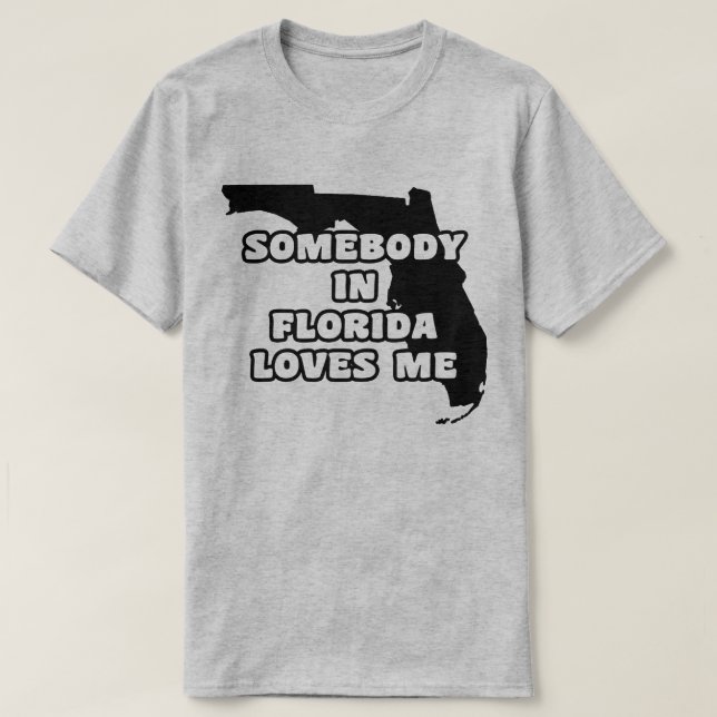 Somebody in Florida Loves Me T-Shirt (Design Front)