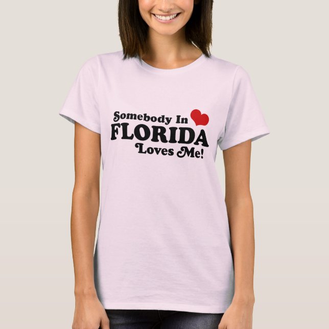 Somebody in Florida Loves Me T-Shirt (Front)
