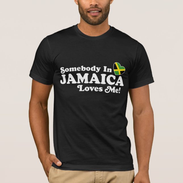 Somebody In Jamaica Loves Me T-Shirt (Front)
