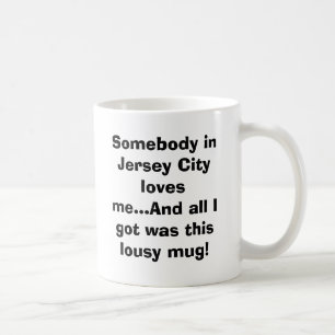 Somebody in Jersey City loves me...And all I go... Coffee Mug