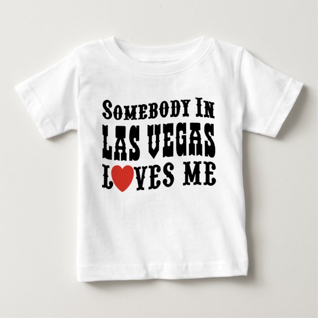 Somebody In Las Vegas Loves Me Baby T-Shirt (Front)