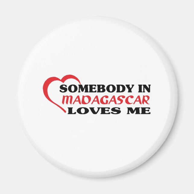 Somebody in Madagascar Loves Me Magnet (Front)