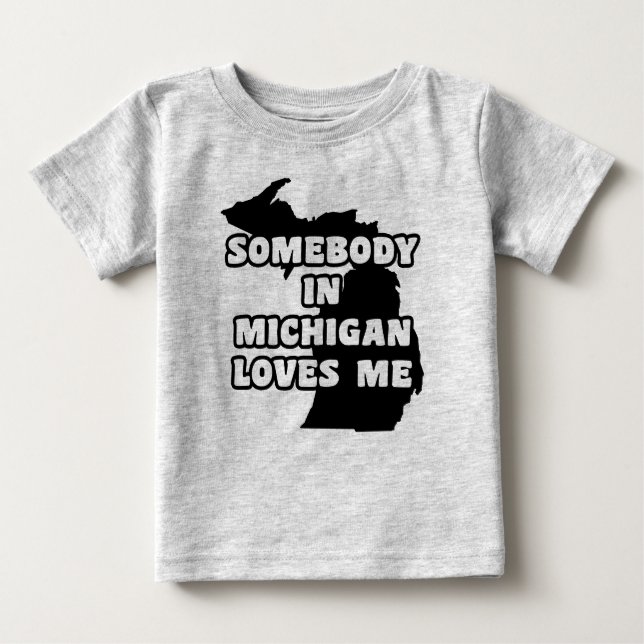 Somebody in Michigan Loves Me Baby T-Shirt (Front)
