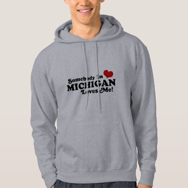Somebody In Michigan Loves Me Hoodie (Front)