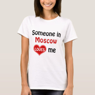 Somebody in Moscow loves me T Shirt