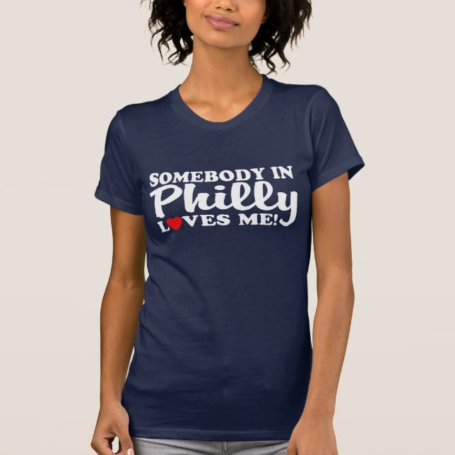 Somebody In Philly Loves Me T-Shirt (Front)