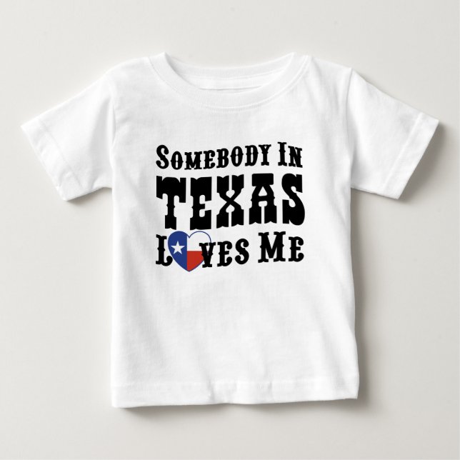 Somebody In Texas Loves Me Baby T-Shirt (Front)