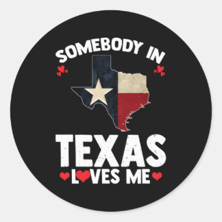 Somebody In Texas Loves Me Someone Loves Me In Tex Classic Round Sticker
