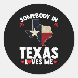 Somebody In Texas Loves Me Someone Loves Me In Tex Classic Round Sticker