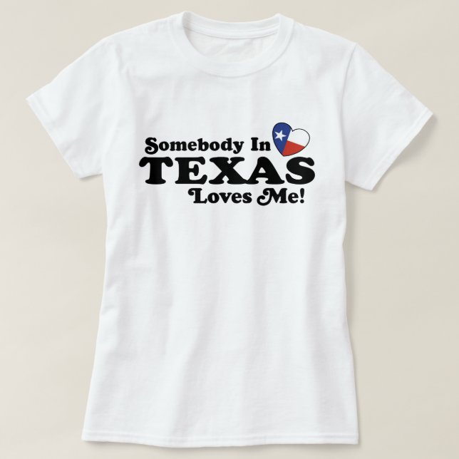 Somebody In Texas Loves Me T-Shirt (Design Front)