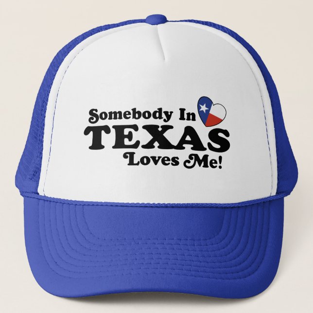 Somebody In Texas Loves Me Trucker Hat (Front)