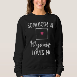 Somebody In Wyoming Loves Me Heart Home State Map Sweatshirt