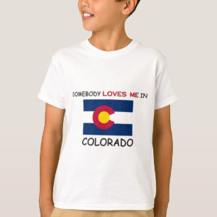 Somebody Loves Me In COLORADO T-Shirt