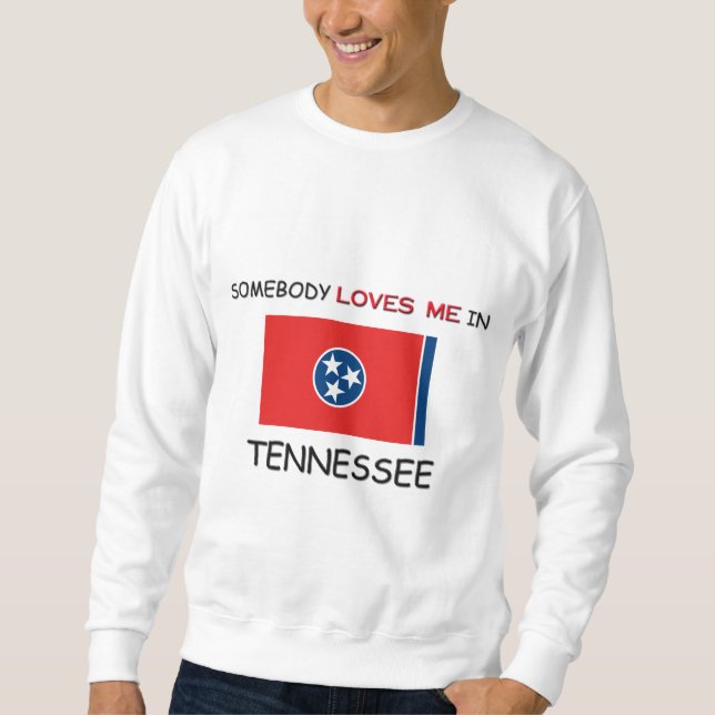 Somebody Loves Me In TENNESSEE Sweatshirt (Front)