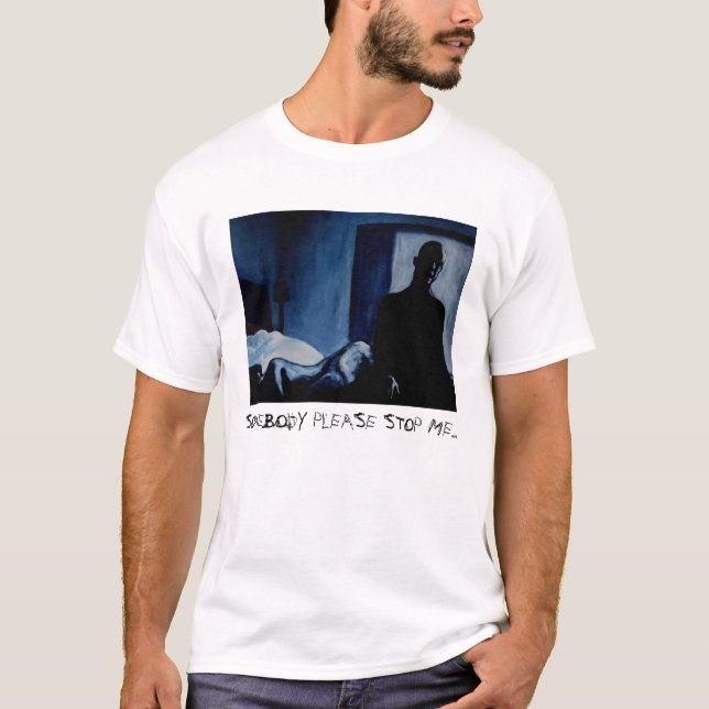 SOMEBODY PLEASE STOP ME... T-Shirt (Front)