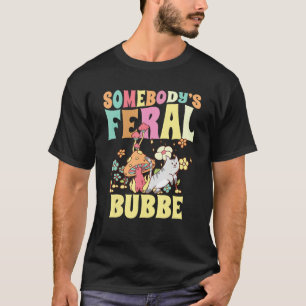 Somebody s Feral Bubbe Yiddish Grandma Wild Family T-Shirt