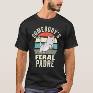 Somebody s Feral Spanish Dad Wild Daddy Father s D T-Shirt