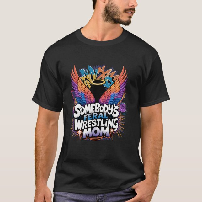 Somebody s Feral Wrestling Mum for Sports Moms Mot T-Shirt (Front)