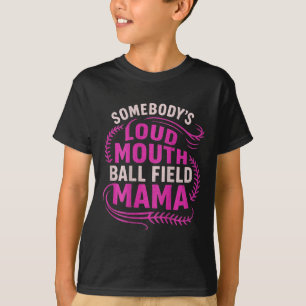 Somebody’s Loud Ball Field Mama Funny Mum Softball T-Shirt