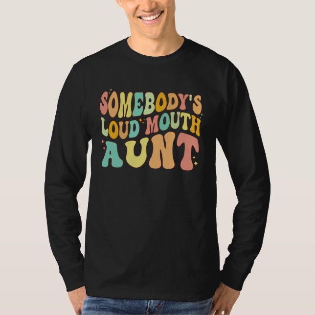 Somebody s Loud Mouth Aunt  Retro Groovy Saying T-Shirt (Front)