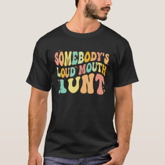 Somebody s Loud Mouth Aunt  Retro Groovy Saying T-Shirt