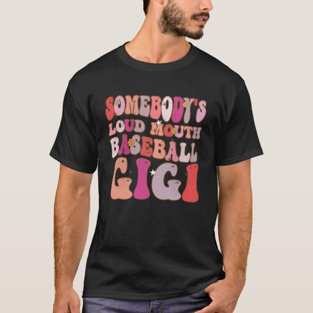 Somebody s Loud Mouth Baseball Gigi Groovy Retro O T-Shirt (Front)