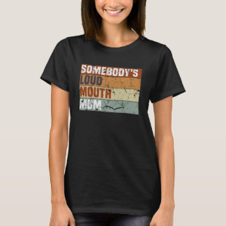 Somebody s Loud Mouth Baseball Mama Mum Mother s D T-Shirt