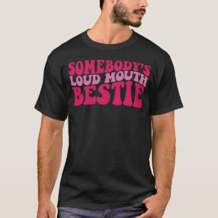 Somebody s Loud Mouth Bestie T-Shirt