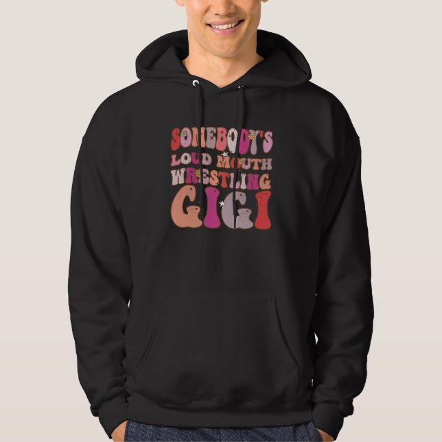 Somebody s Loud Mouth Wrestling Gigi Groovy Retro  Hoodie (Front)