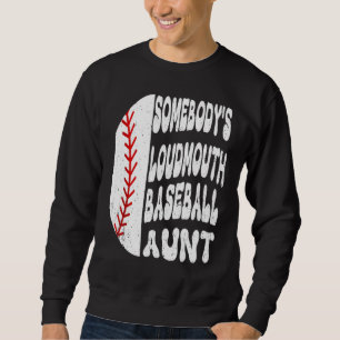 Somebody s Loudmouth Baseball Aunt Mother s Day Sweatshirt