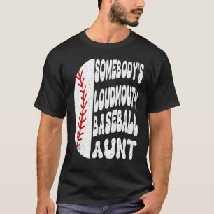 Somebody s Loudmouth Baseball Aunt Mother s Day T-Shirt