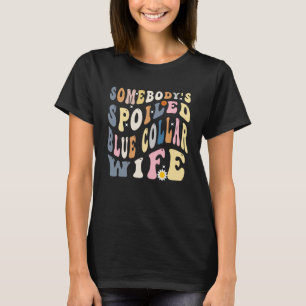 Somebody s Spoiled Blue Collar Wife Wavy Retro Mo T-Shirt