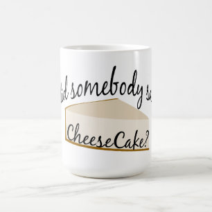Somebody Say Cheesecake? Coffee Mug