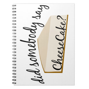 Somebody Say Cheesecake? Spiral Notebook