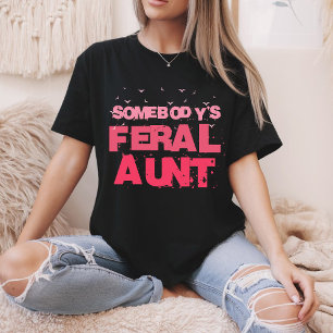 Somebody's Feral Aunt - Blessed Aunt Funny Auntie T-Shirt