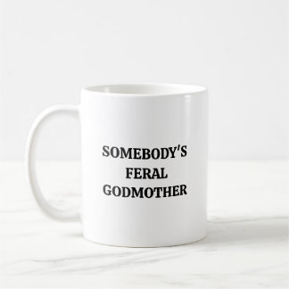 Somebodys Feral Godmother Funny God Mother Coffee Mug