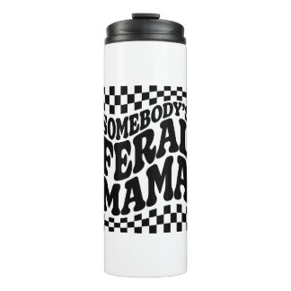 Somebody's Feral Mama Funny Family Gift Thermal Tumbler