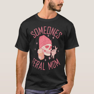 Somebody's Feral Mum Halloween Skeleton Mothers Da T-Shirt