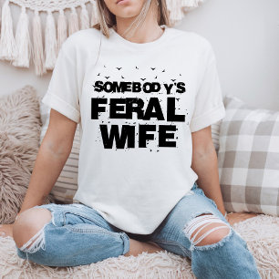 Somebody's Feral Wife - Blessed Wife Funny Gift T-Shirt