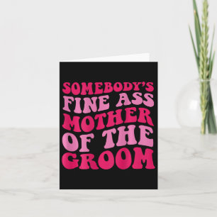 Somebody's Fine Mother Of The Groom On Back  Card