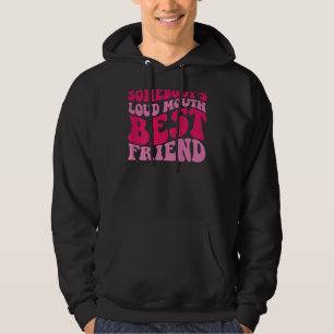 Somebody's Loud Mouth Best Friend Hoodie