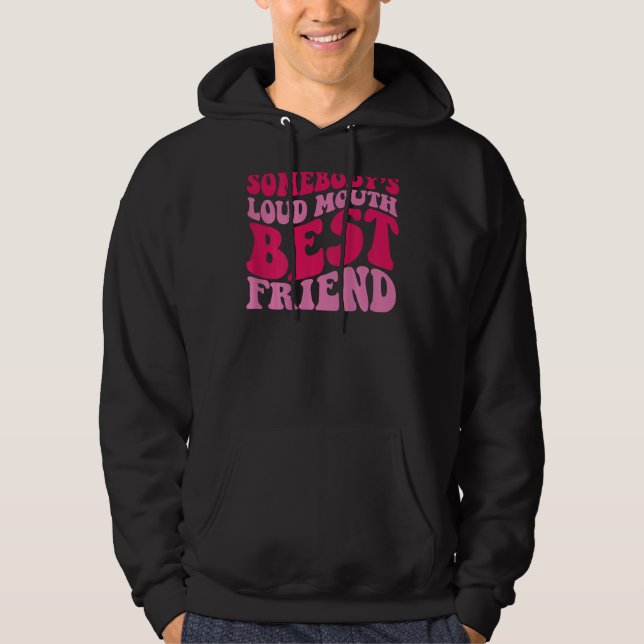 Somebody's Loud Mouth Best Friend Hoodie (Front)