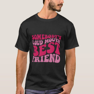 Somebody'S Loud Mouth Best Friend T-Shirt