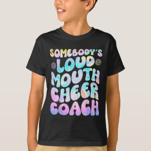 Somebody's Loud Mouth Cheer Coach T-Shirt